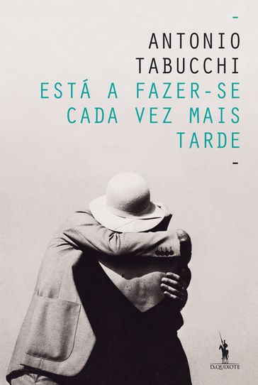 Está a Fazer-se Cada Vez Mais Tarde - Antonio Tabucchi