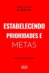 Estabelecendo prioridades e metas para tornar-se mais produtivo