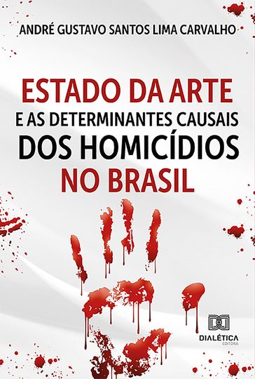 Estado da Arte e as Determinantes Causais dos Homicídios no Brasil - André Gustavo Santos Lima Carvalho