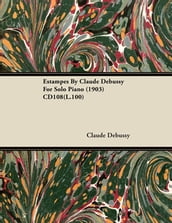 Estampes by Claude Debussy for Solo Piano (1903) Cd108(l.100)