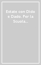 Estate con Dido e Dado. Per la Scuola elementare. Vol. 1