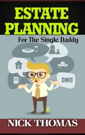 Estate Planning For The Single Daddy