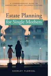 Estate Planning for Single Mothers