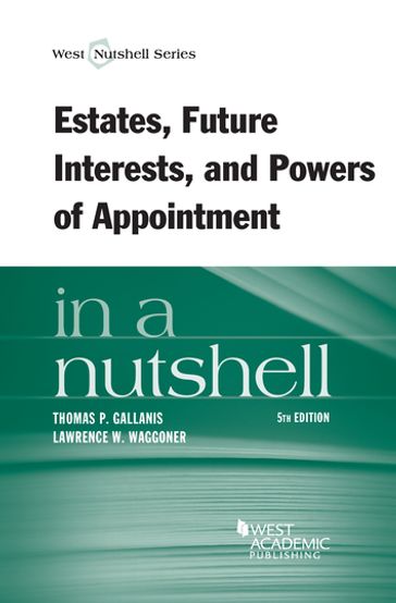 Estates, Future Interests and Powers of Appointment in a Nutshell, 5th - Lawrence Waggoner - Thomas Gallanis