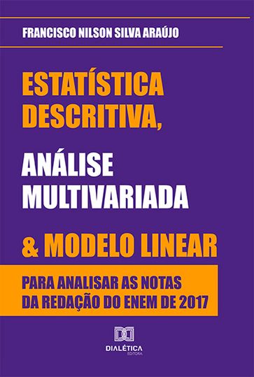Estatística descritiva, análise multivariada e modelo linear para analisar as notas da redação do ENEM de 2017 - Francisco Nilson Silva Araújo