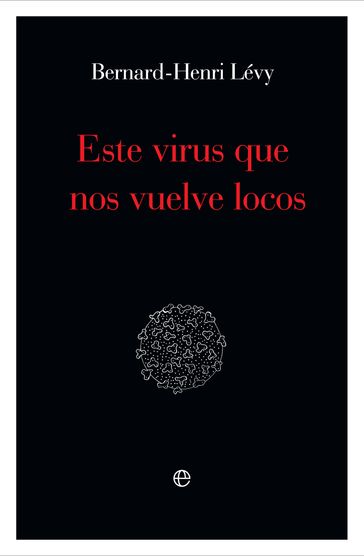 Este virus que nos vuelve locos - Bernard-Henri Lévy