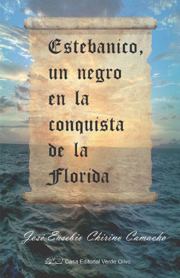 Estebanico, un negro en la conquista de la Florida - José Eusebio Chirino Camacho