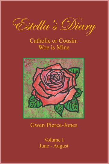 Estella's Diary: Catholic or Cousin, Woe is Mine (Volume I) - Gwen Pierce-Jones