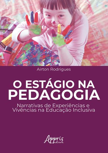 O Estágio na Pedagogia: Narrativas de Experiências e Vivências na Educação Inclusiva - Airton Rodrigues