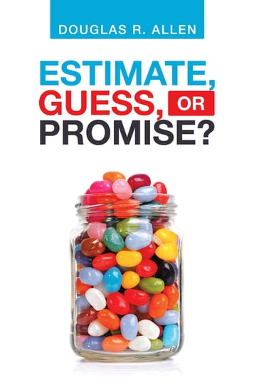 Estimate, Guess, or Promise? - Douglas R. Allen