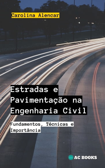 Estradas e Pavimentação na Engenharia Civil - Carolina Alencar