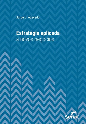 Estratégia aplicada a novos negócios - Jorge L. Azevedo