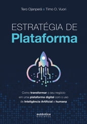 Estratégia de plataforma: Como transformar o seu negócio em uma plataforma digital com o uso de Inteligência Artificial e humana