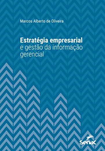 Estratégia empresarial e gestão da informação gerencial - Marcos Alberto de Oliveira