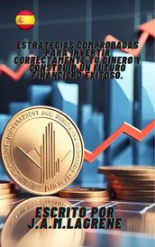 Estrategias Comprobadas para Invertir Correctamente Tu Dinero y Construir un Futuro Financiero Exitoso.