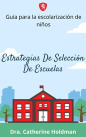 Estrategias De Selección De Escuelas: Guía para la escolarización de niños