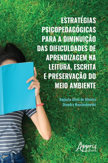 Estratégias Psicopedagógicas para a Diminuição das Dificuldades de Aprendizagem na Leitura, - Augusto Alves de Oliveira - Diandra Wojciechowski