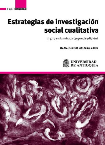 Estrategias de investigación social cualitativa - María Eumelia Galeano Marín
