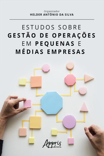 Estudos Sobre Gestão de Operações em Pequenas e Médias Empresas - Helder Antônio da Silva