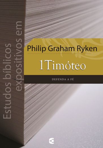 Estudos bíblicos expositivos em 1Timóteo - Philip Graham Ryken