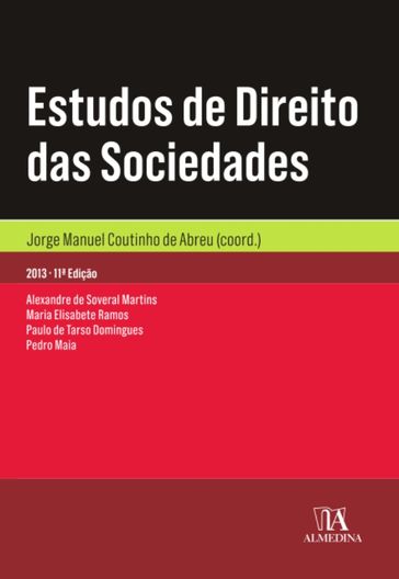 Estudos de Direito das Sociedades - Alexandre de Soveral Martins - Maria Elisabete Ramos - Paulo de Tarso Domingues - Pedro Maia