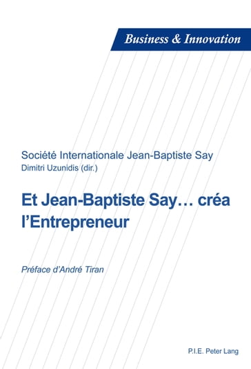 Et Jean-Baptiste Say créa l'Entrepreneur - Blandine Laperche - Dimitri Uzunidis - Société Internationale Jean-Baptiste Say