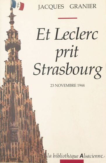 Et Leclerc prit Strasbourg - Jacques Granier - Robert Heitz