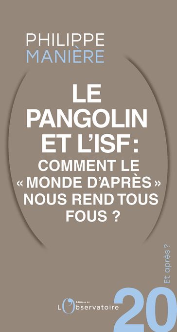 Et après ? #20 Le pangolin et l'ISF. Comment le "monde d'après" nous rend tous fous ? - Philippe Manière