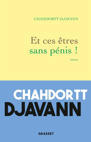 Et ces êtres sans pénis ! - Chahdortt Djavann