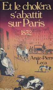 Et le choléra s abattit sur Paris : 1832