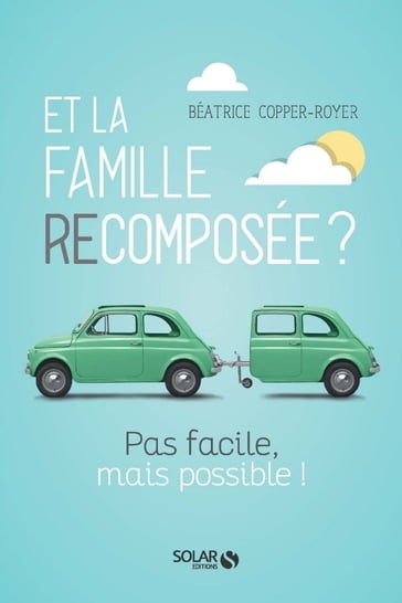 Et la famille recomposée ? - Pas facile, mais possible ! - Béatrice Copper-Royer