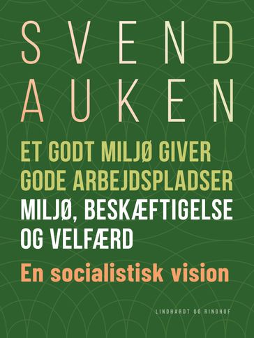 Et godt miljø giver gode arbejdspladser. Miljø, beskæftigelse og velfærd. En socialistisk vision - Svend Auken