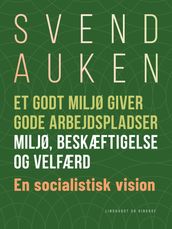 Et godt miljø giver gode arbejdspladser. Miljø, beskæftigelse og velfærd. En socialistisk vision