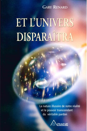 Et l'univers disparaitra - Carl Lemyre - Gary R. Renard - Jacqueline Meyrieux - Michelle Bachand