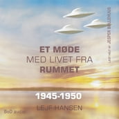 Et møde med livet fra rummet - År 1945 - 1950 (uforkortet)