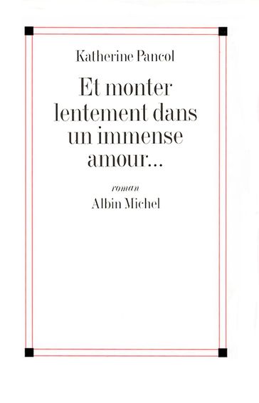 Et monter lentement dans un immense amour... - Katherine Pancol