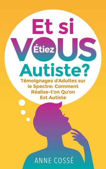 Et si Vous étiez Autiste ? - Anne Cossé