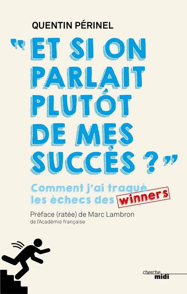 Et si on parlait plutôt de mes succès ? - Comment j'ai traqué les échecs des winners - Marc Lambron - Quentin Périnel
