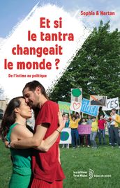 Et si le tantra changeait le monde ? - De l intime au politique