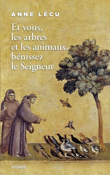 Et vous les arbres et les animaux, bénissez le Seigneur - Anne Lécu