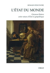 L Etat du Monde : Giovanni Botero entre raison d Etat et géopolitique