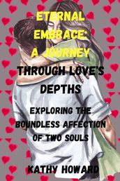 Eternal Embrace: A Journey Through Love s Depths