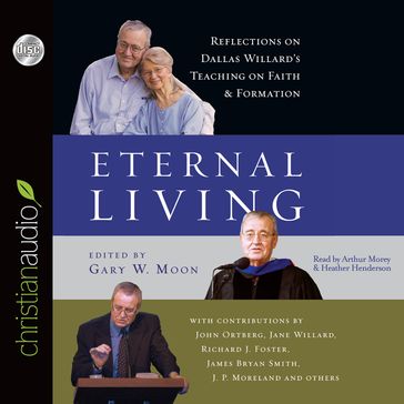 Eternal Living - Gary W. Moon - Dallas Willard - John Ortberg - Jane Willard - Richard J. Foster