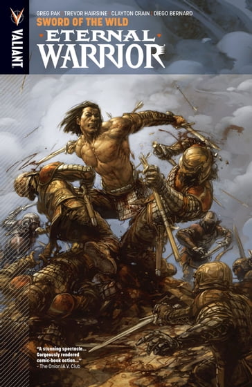 Eternal Warrior Vol. 1: Sword of the Wild - Clayton Crain - Greg Pak - Trevor Hairsine