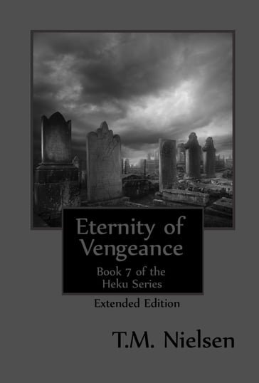 Eternity of Vengeance (Extended Edition) : Book 7 of the Heku Series - T.M. Nielsen