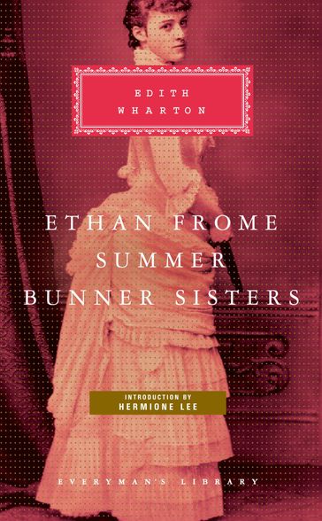 Ethan Frome, Summer, Bunner Sisters - Edith Wharton