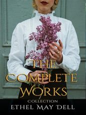 Ethel May Dell: The Complete Works