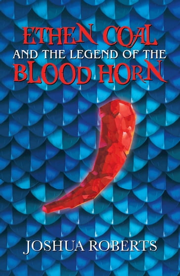Ethen Coal and the Legend of the Blood Horn - Joshua Roberts