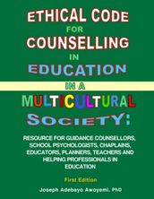 Ethical Code for Counselling in Education in a Multicultural Society - Resource for Counsellors, Educators, Teachers and Helping Professionals in Education - First Edition