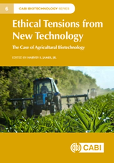 Ethical Tensions from New Technology - Bartosz Bartkowski - Bradley Martin Jones - Corrine Valdivia - Dane Scott - Debra M. Strauss - Deepthi E. Kolady - Desmond Ng - Duane Windsor - Frauke Pirscher - Heather J. Bray - Insa Theesfeld - Jane Kolodinsky - Johannes Timaeus - Katie M. MacDonald - Kelly A. McKinley - Philipp Aerni - Rachel A. Ankeny - Roberto Quiroz - Shivendra Kumar Srivastava